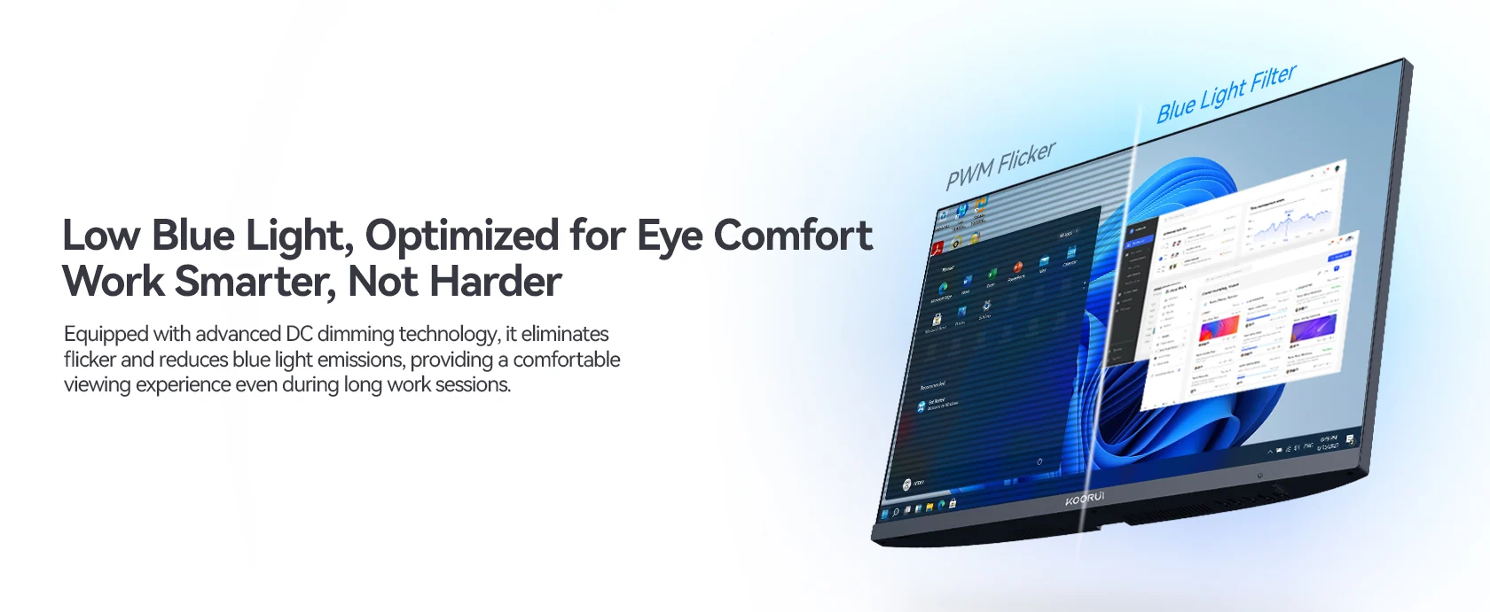 Low Blue Light, Optimized for Eye Comfort Work Smarter, Not Harder
