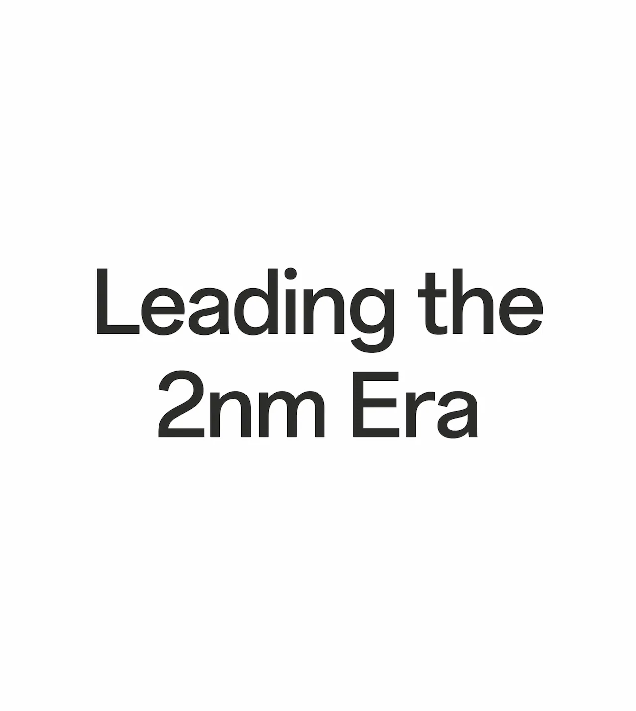Leading the 2nm Era