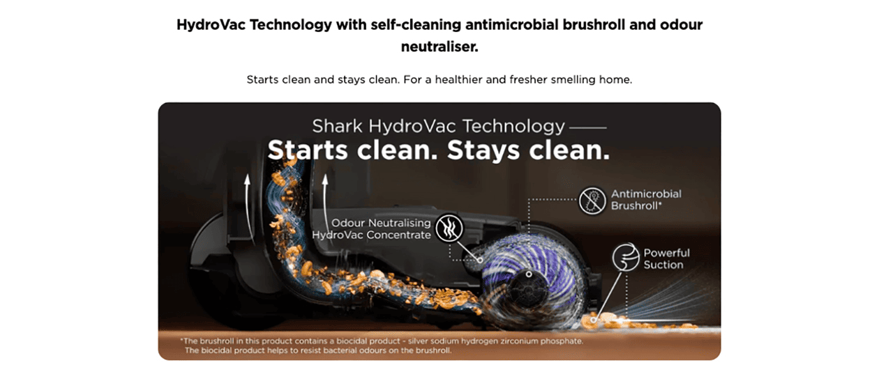 HydroVac Technology with self-cleaning antimicrobial brushroll and odour neutraliser.