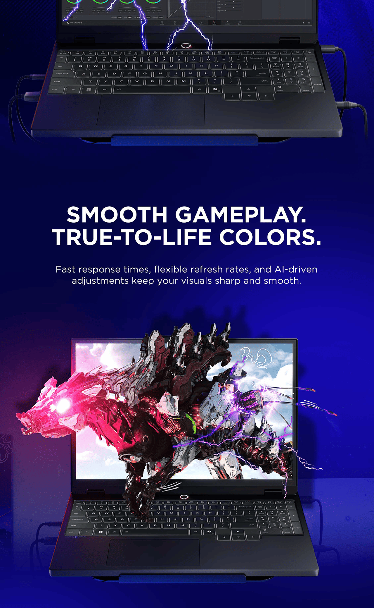 SMOOTH GAMEPLAY. TRUE-TO-LIFE COLORS.