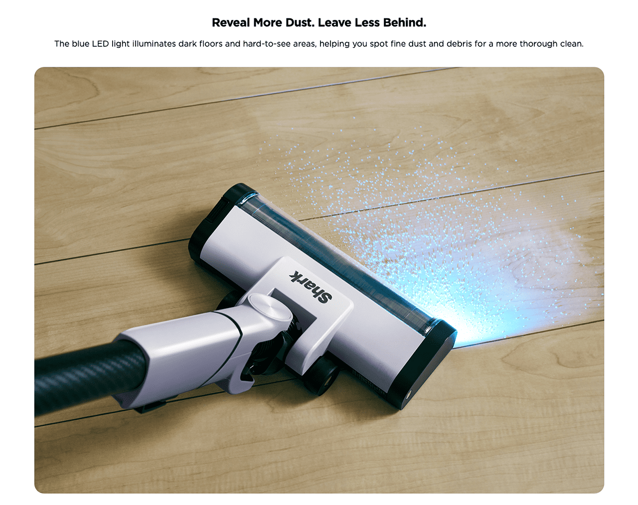 Reveal More Dust. Leave Less Behind.